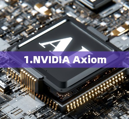 1.NVIDIA Axiom